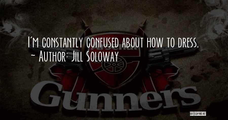 Jill Soloway Quotes: I'm Constantly Confused About How To Dress.