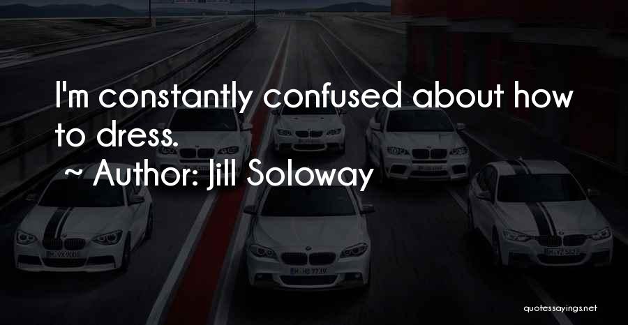 Jill Soloway Quotes: I'm Constantly Confused About How To Dress.