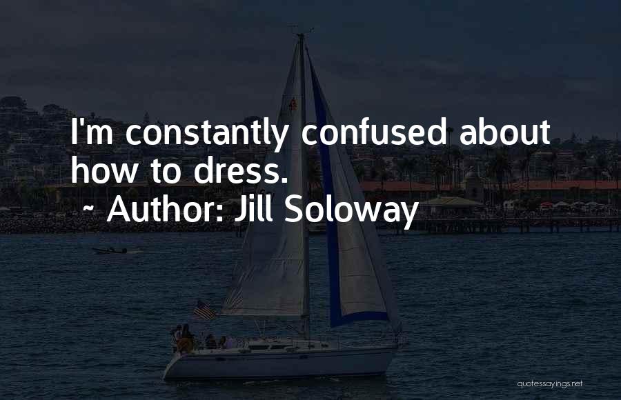 Jill Soloway Quotes: I'm Constantly Confused About How To Dress.
