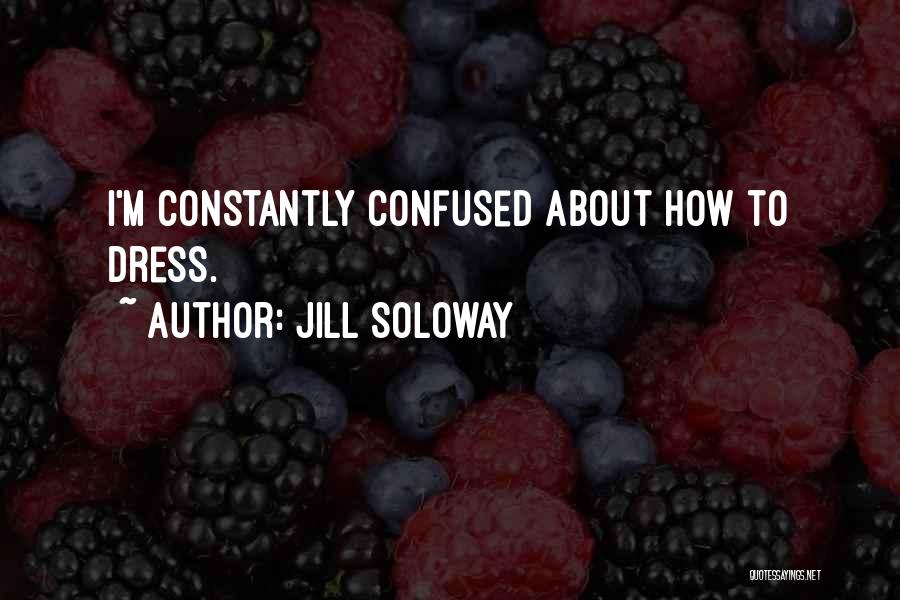 Jill Soloway Quotes: I'm Constantly Confused About How To Dress.