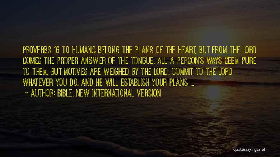 Bible. New International Version Quotes: Proverbs 16 To Humans Belong The Plans Of The Heart, But From The Lord Comes The Proper Answer Of The