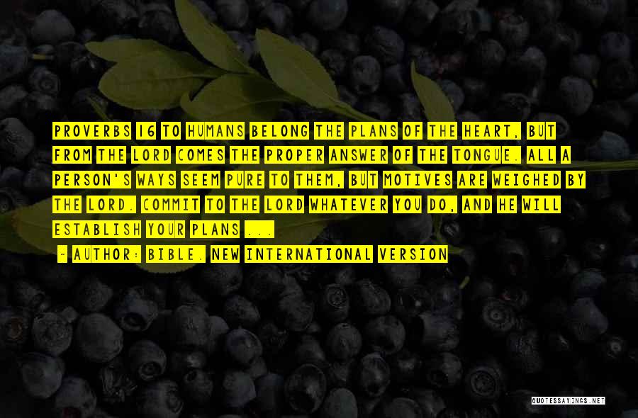 Bible. New International Version Quotes: Proverbs 16 To Humans Belong The Plans Of The Heart, But From The Lord Comes The Proper Answer Of The
