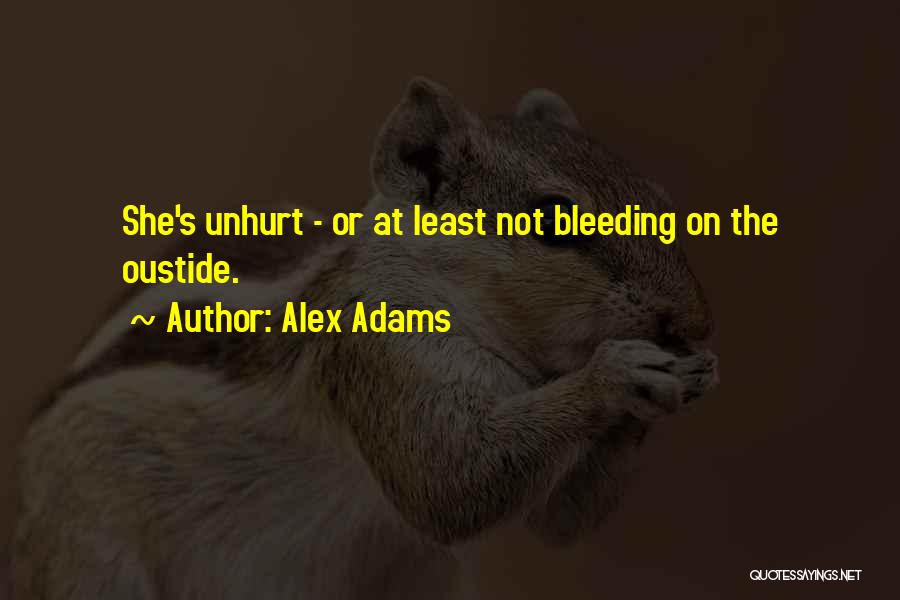 Alex Adams Quotes: She's Unhurt - Or At Least Not Bleeding On The Oustide.