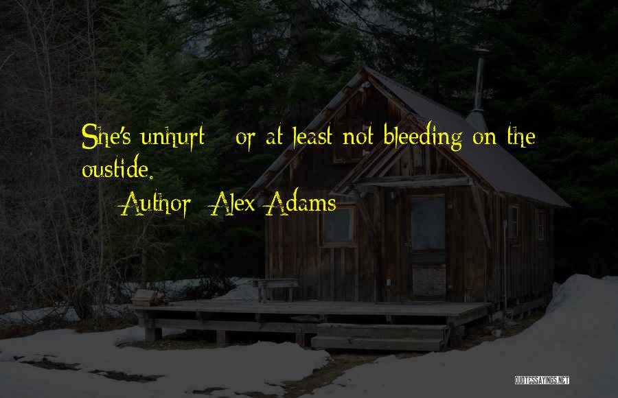 Alex Adams Quotes: She's Unhurt - Or At Least Not Bleeding On The Oustide.