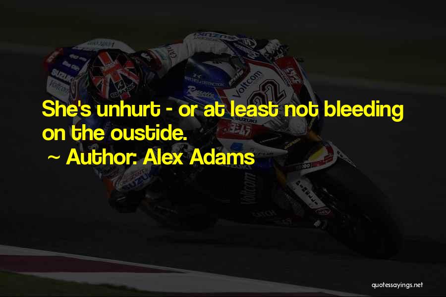 Alex Adams Quotes: She's Unhurt - Or At Least Not Bleeding On The Oustide.