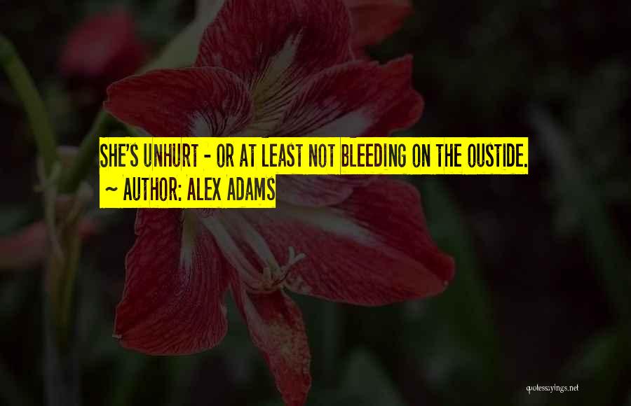 Alex Adams Quotes: She's Unhurt - Or At Least Not Bleeding On The Oustide.