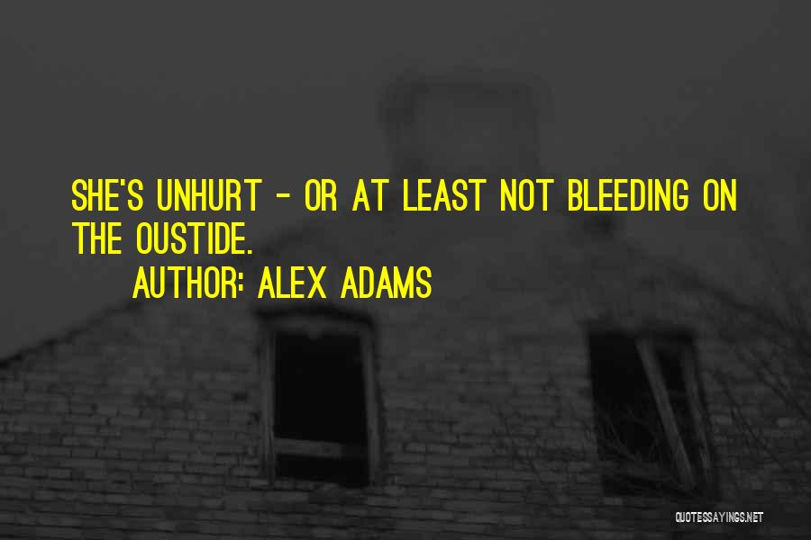 Alex Adams Quotes: She's Unhurt - Or At Least Not Bleeding On The Oustide.