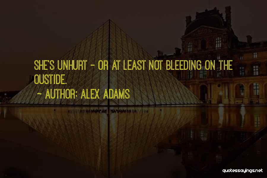 Alex Adams Quotes: She's Unhurt - Or At Least Not Bleeding On The Oustide.