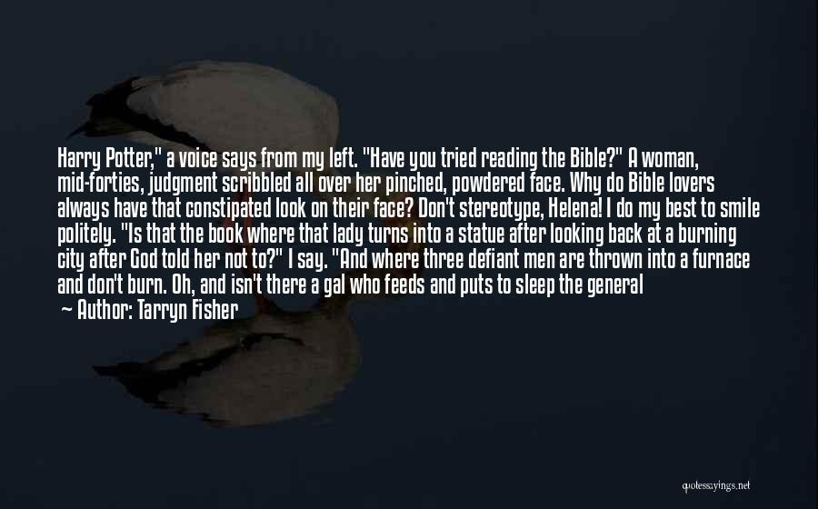 Tarryn Fisher Quotes: Harry Potter, A Voice Says From My Left. Have You Tried Reading The Bible? A Woman, Mid-forties, Judgment Scribbled All