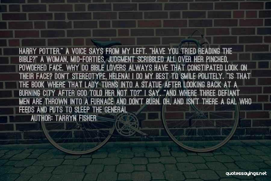 Tarryn Fisher Quotes: Harry Potter, A Voice Says From My Left. Have You Tried Reading The Bible? A Woman, Mid-forties, Judgment Scribbled All