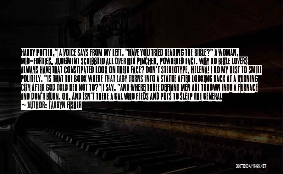 Tarryn Fisher Quotes: Harry Potter, A Voice Says From My Left. Have You Tried Reading The Bible? A Woman, Mid-forties, Judgment Scribbled All