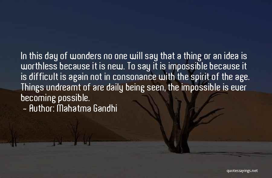 Mahatma Gandhi Quotes: In This Day Of Wonders No One Will Say That A Thing Or An Idea Is Worthless Because It Is