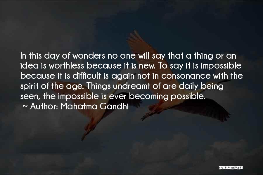 Mahatma Gandhi Quotes: In This Day Of Wonders No One Will Say That A Thing Or An Idea Is Worthless Because It Is