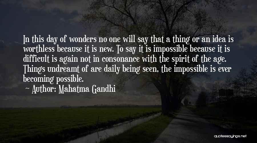 Mahatma Gandhi Quotes: In This Day Of Wonders No One Will Say That A Thing Or An Idea Is Worthless Because It Is