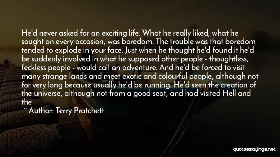 Terry Pratchett Quotes: He'd Never Asked For An Exciting Life. What He Really Liked, What He Sought On Every Occasion, Was Boredom. The