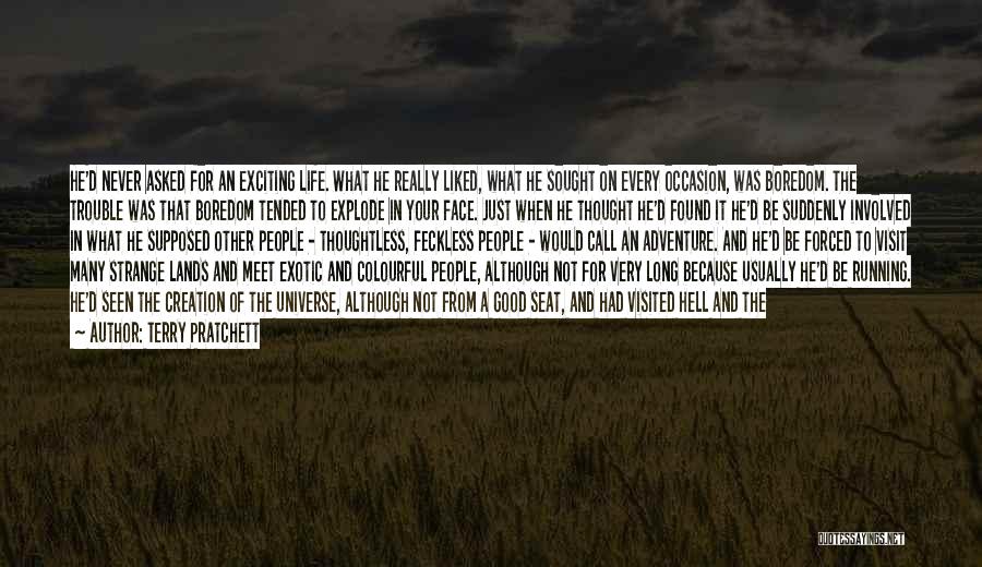 Terry Pratchett Quotes: He'd Never Asked For An Exciting Life. What He Really Liked, What He Sought On Every Occasion, Was Boredom. The