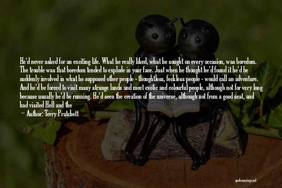 Terry Pratchett Quotes: He'd Never Asked For An Exciting Life. What He Really Liked, What He Sought On Every Occasion, Was Boredom. The