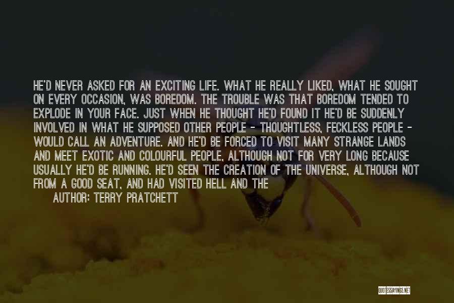 Terry Pratchett Quotes: He'd Never Asked For An Exciting Life. What He Really Liked, What He Sought On Every Occasion, Was Boredom. The