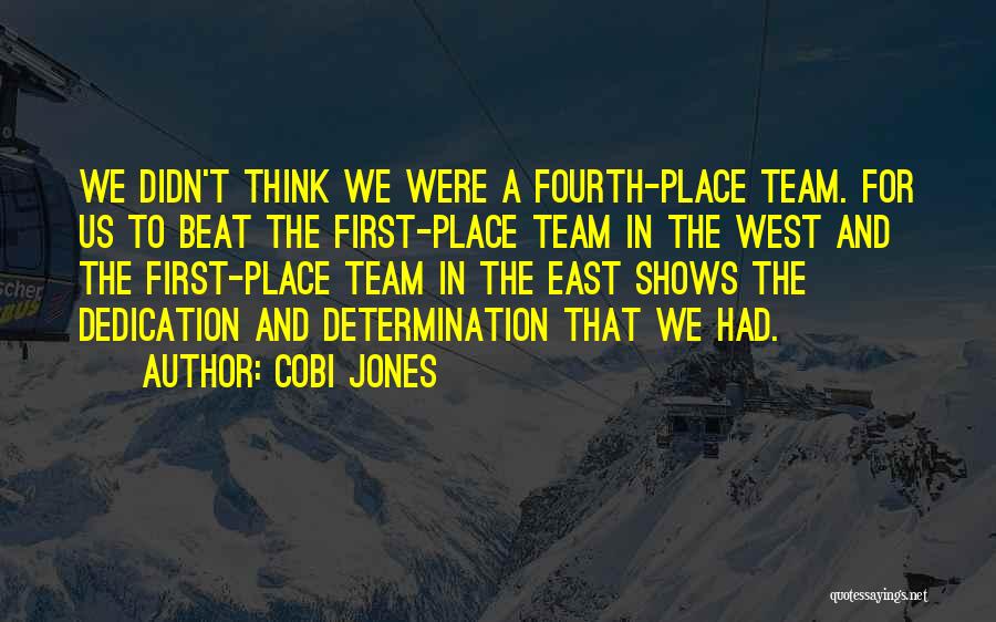Cobi Jones Quotes: We Didn't Think We Were A Fourth-place Team. For Us To Beat The First-place Team In The West And The