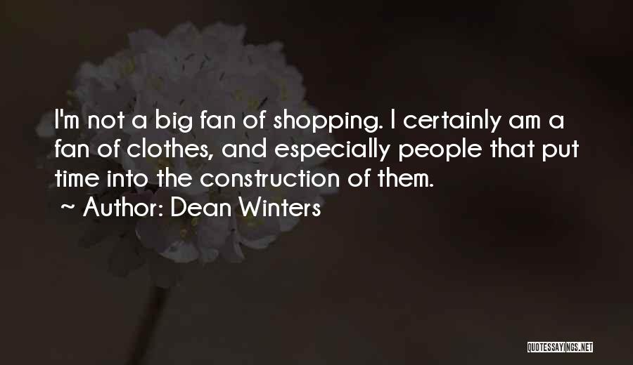 Dean Winters Quotes: I'm Not A Big Fan Of Shopping. I Certainly Am A Fan Of Clothes, And Especially People That Put Time