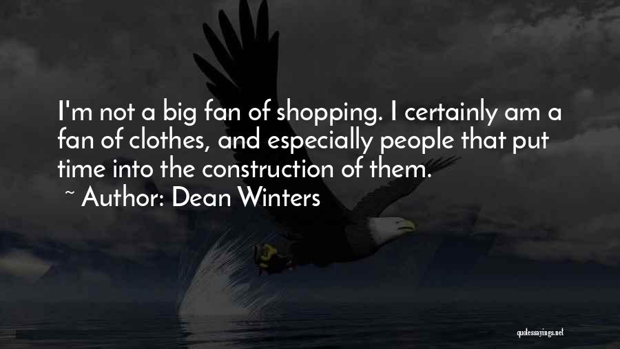 Dean Winters Quotes: I'm Not A Big Fan Of Shopping. I Certainly Am A Fan Of Clothes, And Especially People That Put Time