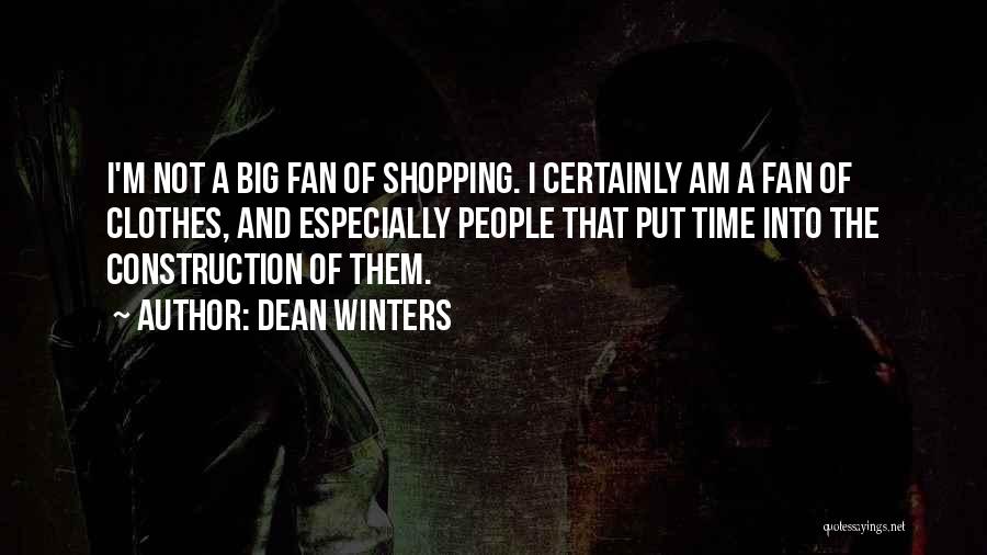 Dean Winters Quotes: I'm Not A Big Fan Of Shopping. I Certainly Am A Fan Of Clothes, And Especially People That Put Time