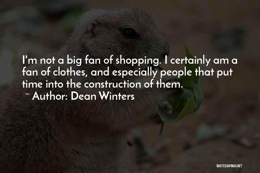Dean Winters Quotes: I'm Not A Big Fan Of Shopping. I Certainly Am A Fan Of Clothes, And Especially People That Put Time