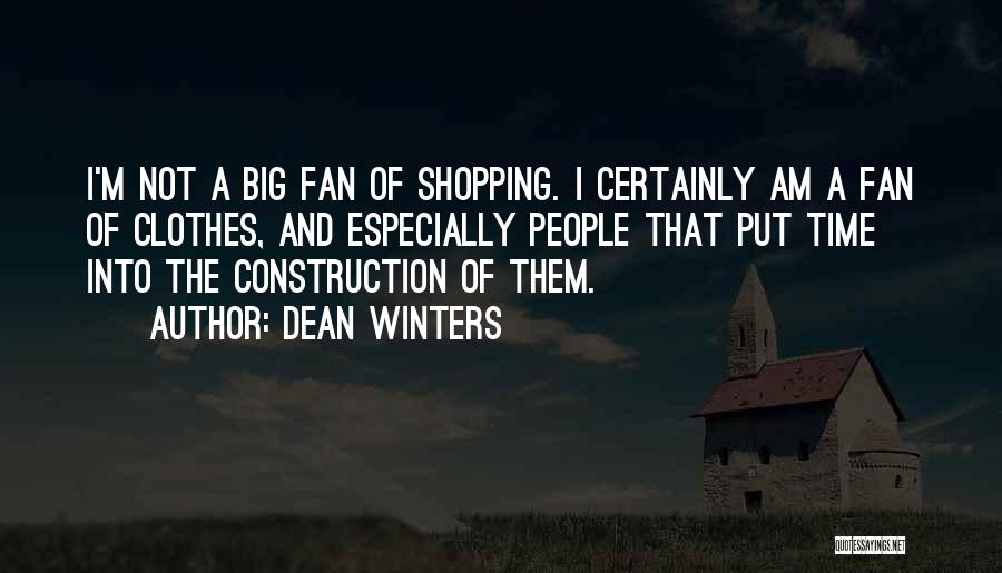 Dean Winters Quotes: I'm Not A Big Fan Of Shopping. I Certainly Am A Fan Of Clothes, And Especially People That Put Time