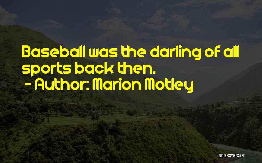 Marion Motley Quotes: Baseball Was The Darling Of All Sports Back Then.
