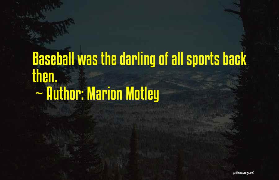 Marion Motley Quotes: Baseball Was The Darling Of All Sports Back Then.