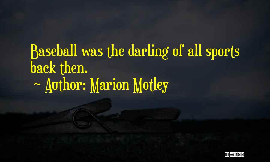 Marion Motley Quotes: Baseball Was The Darling Of All Sports Back Then.