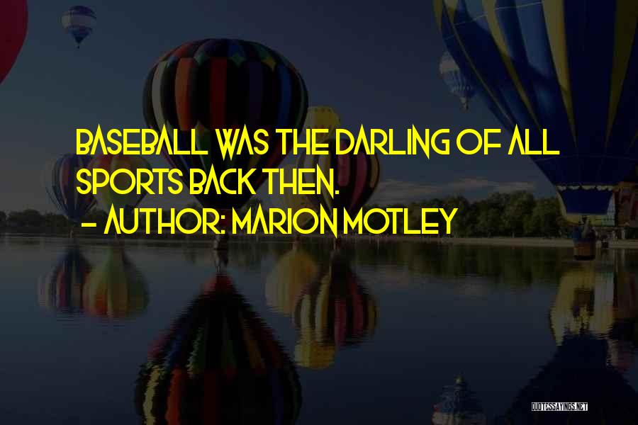 Marion Motley Quotes: Baseball Was The Darling Of All Sports Back Then.