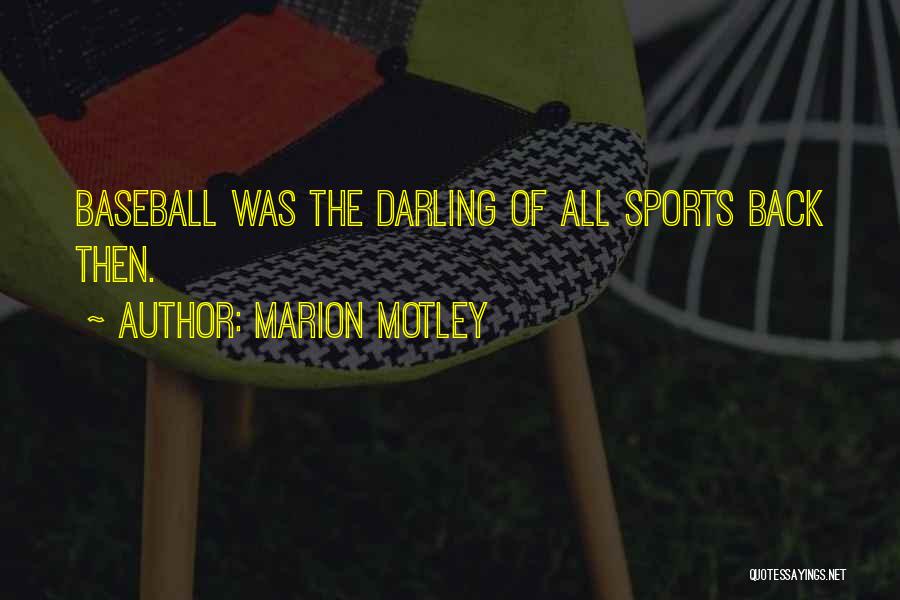 Marion Motley Quotes: Baseball Was The Darling Of All Sports Back Then.