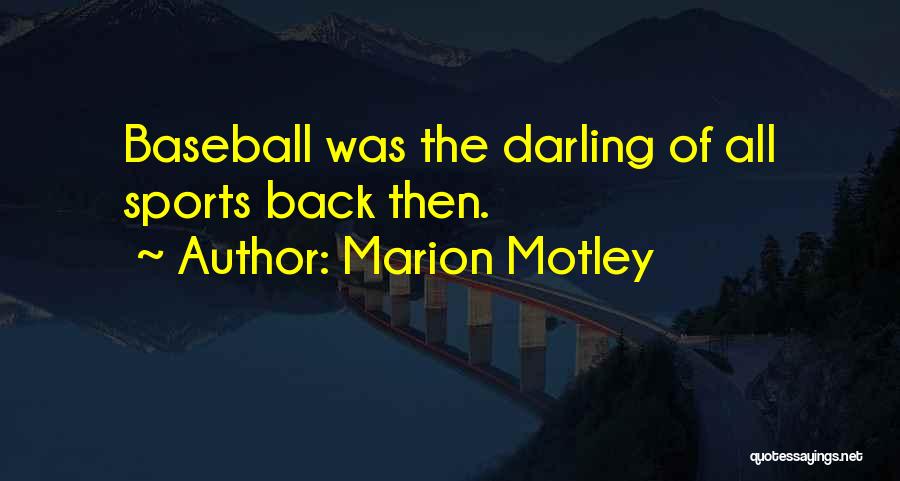Marion Motley Quotes: Baseball Was The Darling Of All Sports Back Then.