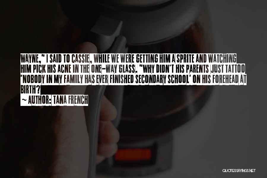 Tana French Quotes: Wayne, I Said To Cassie, While We Were Getting Him A Sprite And Watching Him Pick His Acne In The