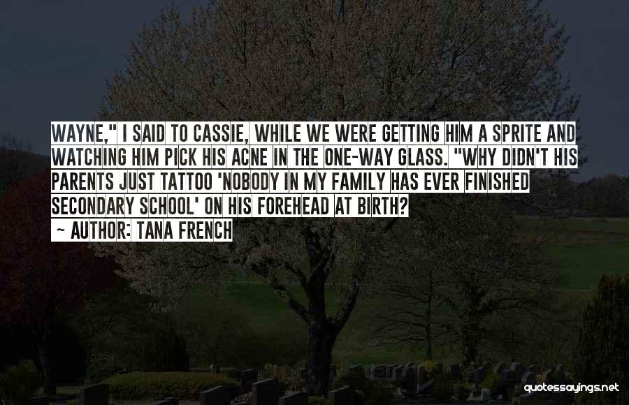 Tana French Quotes: Wayne, I Said To Cassie, While We Were Getting Him A Sprite And Watching Him Pick His Acne In The