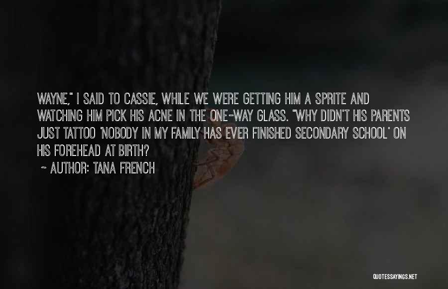 Tana French Quotes: Wayne, I Said To Cassie, While We Were Getting Him A Sprite And Watching Him Pick His Acne In The