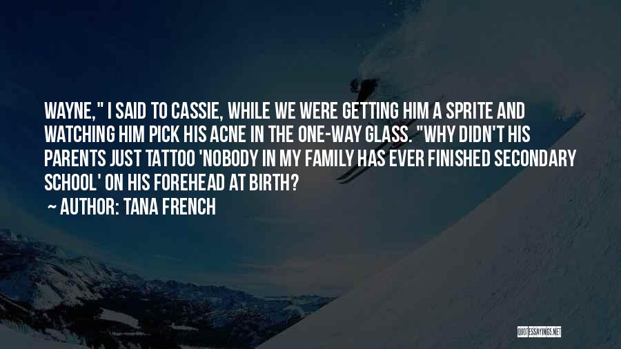 Tana French Quotes: Wayne, I Said To Cassie, While We Were Getting Him A Sprite And Watching Him Pick His Acne In The