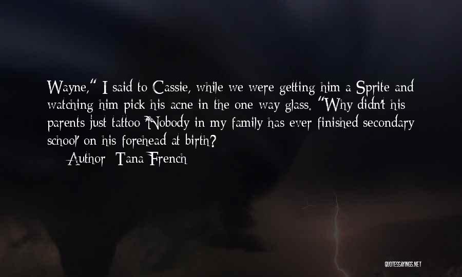 Tana French Quotes: Wayne, I Said To Cassie, While We Were Getting Him A Sprite And Watching Him Pick His Acne In The