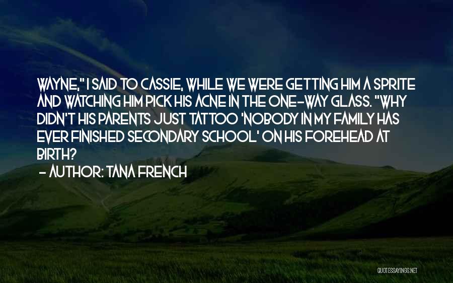 Tana French Quotes: Wayne, I Said To Cassie, While We Were Getting Him A Sprite And Watching Him Pick His Acne In The