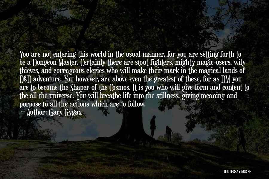 Gary Gygax Quotes: You Are Not Entering This World In The Usual Manner, For You Are Setting Forth To Be A Dungeon Master.