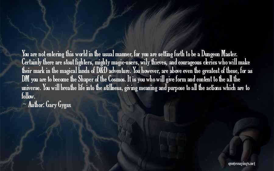 Gary Gygax Quotes: You Are Not Entering This World In The Usual Manner, For You Are Setting Forth To Be A Dungeon Master.