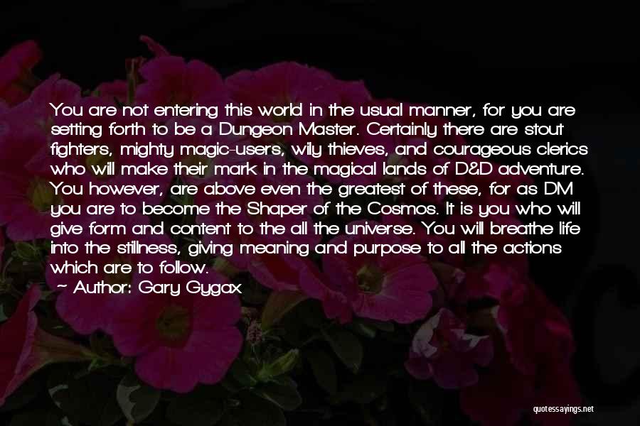 Gary Gygax Quotes: You Are Not Entering This World In The Usual Manner, For You Are Setting Forth To Be A Dungeon Master.