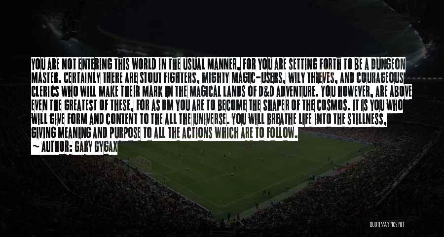 Gary Gygax Quotes: You Are Not Entering This World In The Usual Manner, For You Are Setting Forth To Be A Dungeon Master.