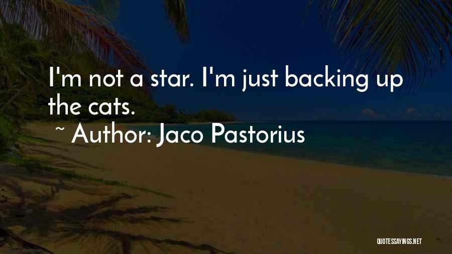 Jaco Pastorius Quotes: I'm Not A Star. I'm Just Backing Up The Cats.