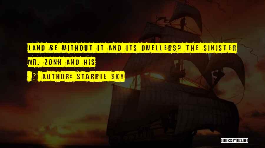 Starrie Sky Quotes: Land Be Without It And Its Dwellers? The Sinister Mr. Zonk And His