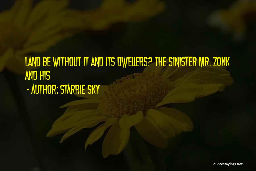 Starrie Sky Quotes: Land Be Without It And Its Dwellers? The Sinister Mr. Zonk And His