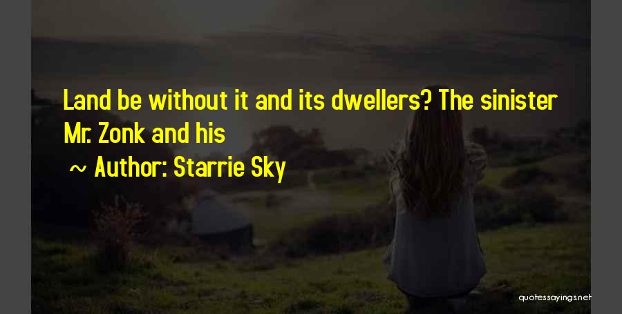 Starrie Sky Quotes: Land Be Without It And Its Dwellers? The Sinister Mr. Zonk And His