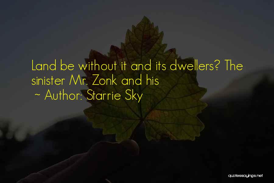 Starrie Sky Quotes: Land Be Without It And Its Dwellers? The Sinister Mr. Zonk And His