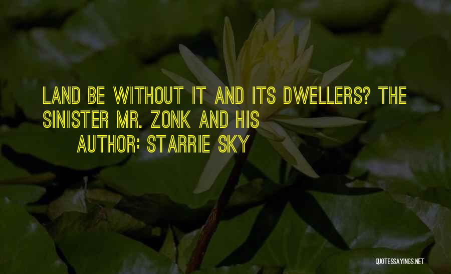 Starrie Sky Quotes: Land Be Without It And Its Dwellers? The Sinister Mr. Zonk And His